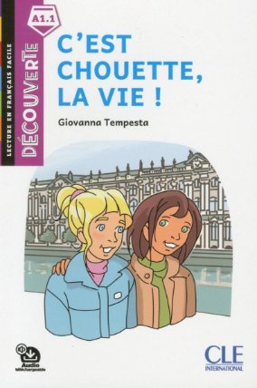 C´est chouette, la vie! - Niveau A1.1 - Lecture Découverte - Audio téléchargeable