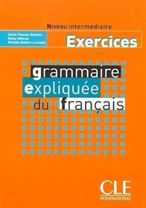 Grammaire expliquée: Intermédiaire Cahier d´exercices