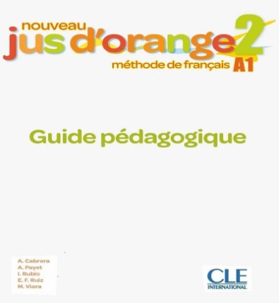 Nouveau Jus d´orange 2 - Niveau A1 - Guide pédagogique