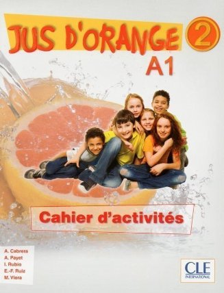 Jus d´orange 2 - Niveau A1 - Cahier d’activités