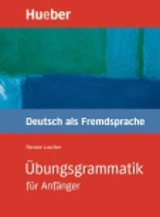 Übungsgrammatik für Anfänger: Lehr- und Übungsbuch