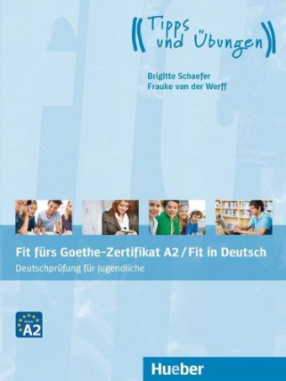Fit fürs Goethe-Zertifikat A2 / Fit in Deutsch - Deutschprüfung für Jugendliche / Lehrbuch