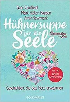 Hühnersuppe für die Seele : Geschichten, die das Herz erwärmen - Überarbeitete N