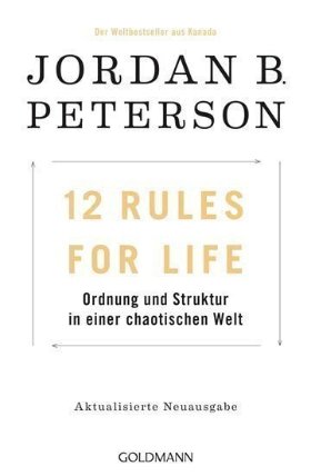 12 Rules For Life : Ordnung und Struktur in einer chaotischen Welt 