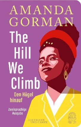 The Hill We Climb - Den Hügel hinauf: Zweisprachige Ausgabe