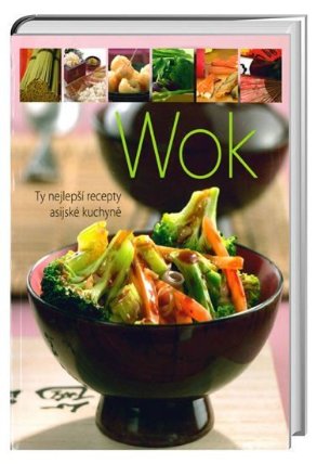 Wok - Ty nejlepší recepty asijské kuchyně