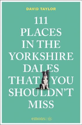 111 Places in the Yorkshire Dales That You Shouldn´t Miss