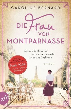 Die Frau von Montparnasse: Simone de Beauvoir und die Suche nach Liebe und Wahrheit