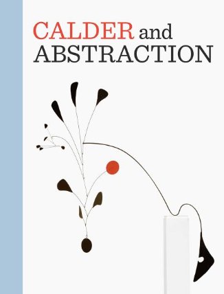 Calder and Abstraction: From Avant-Garde to Iconic