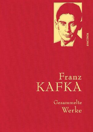 Gesammelte Werke: Franz Kafka