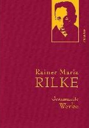 Gesammelte Werke: Rainer Maria Rilke
