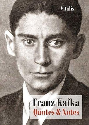 Franz Kafka - Quotes and Notes