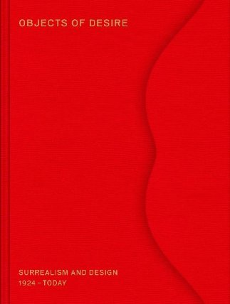 Objects of Desire: Surrealism and Design 1924 – Today