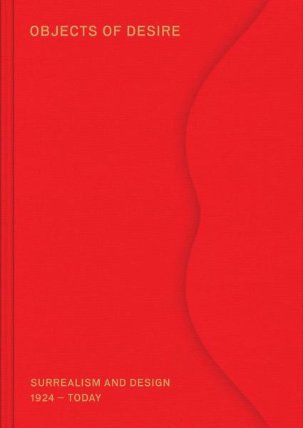 Objects of Desire: Surrealism and Design 1924 – Today