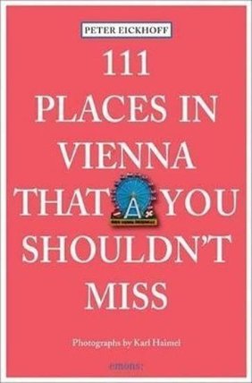 111 Places in Vienna That You Shouldn´t Miss