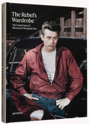 Rebel's Wardrobe: The Untold Story of Menswear’s Renegade Past