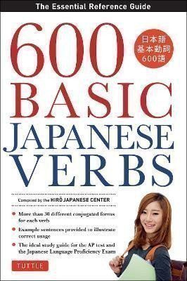 600 Basic Japanese Verbs: The Essential Reference Guide: Learn the Japanese Vocabulary and