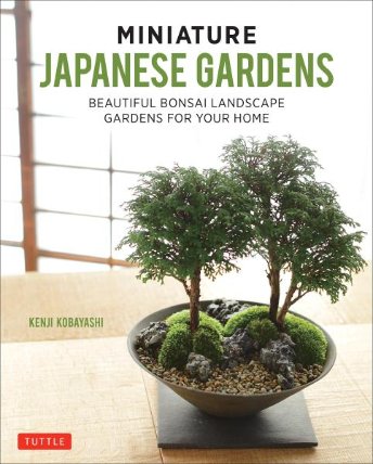 Miniature Japanese Gardens: Beautiful Indoor Landscapes Container Gardens for Yo