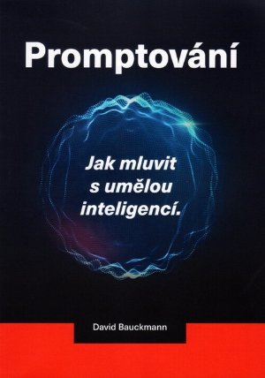 Promptování - Jak mluvit s umělou inteligencí