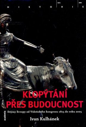 Klopýtání přes budoucnost - Od Vídeňského kongresu 1815 k Evropě 2005 