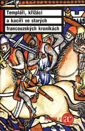 Templáři, křižáci a kacíři ve starých francouzských kronikách 