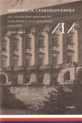 Diplomacie Československa Díl I. - Nástin dějin ministerstva zahraničních věcí a diplomaci
