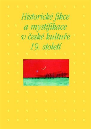 Historické fikce a mystifikace v české kultuře 19. století