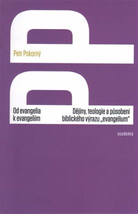 Od evangelia k evangeliím - Dějiny, teologie a působení biblického výrazu „evangelium“