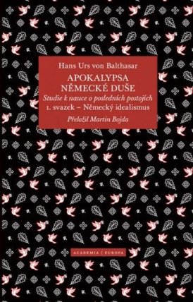 Apokalypsa německé duše - Studie k nauce o posledních postojích / Svazek 1. Německý ideali
