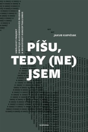 Píšu, tedy (ne)jsem - Umělecký projekt Dmitrije Alexandroviče Prigova a moskevský konceptu