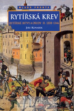 Rytířská krev - rytířské bitvy a osudy II. 1208-1346