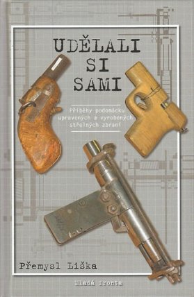 Udělali si sami - Podomácku upravené a vyrobené střelné zbraně