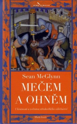 Mečem a ohněm - Ukrutnosti a zvěrstva středověkého válečnictví