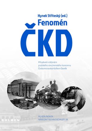 Fenomén ČKD - Příspěvek k dějinám pražského strojírenského průmyslového koncernu Českomora