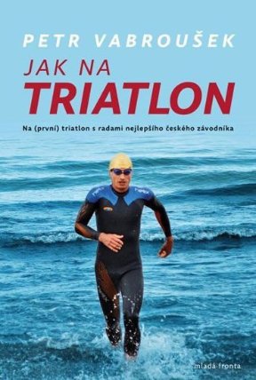 Jak na triatlon - Na (první) triatlon s radami nejlepšího českého závodníka