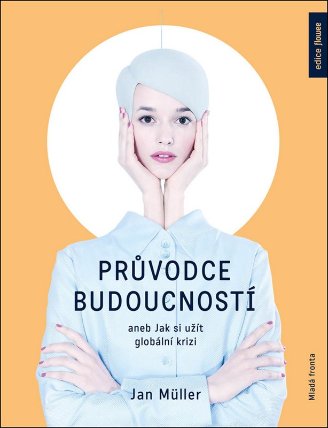 Průvodce budoucností aneb Jak si užít globální krizi