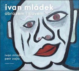 Ivan Mládek obrazem i&nbsp;slovem