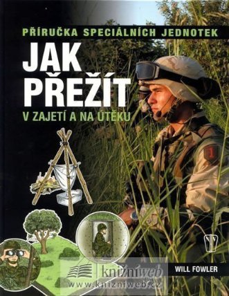 Jak přežít v zajetí a na útěku - Příručka speciálních jednotek