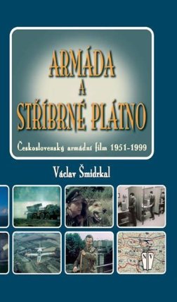 Armáda a stříbrné plátno - Československý armádní film 1951-1999