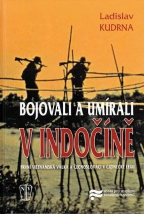 Bojovali a umírali v Indočíně - První vietnamská válka a čechoslováci v Cizinecké legii