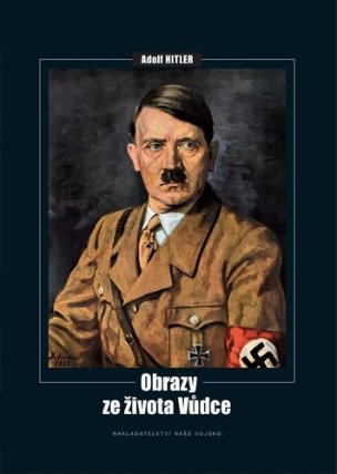 Adolf Hitler - Obrazy ze života vůdce