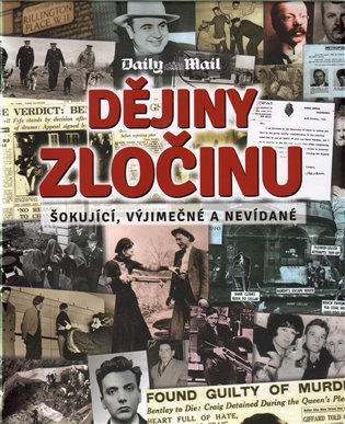 Dějiny zločinu - Šokující, vyjímečné a nevídané