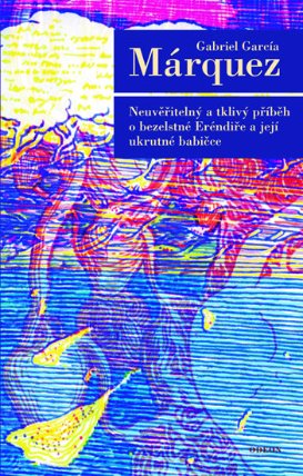 Neuvěřitelný a tklivý příběh o bezelstné Eréndiře a její ukrutné babičce