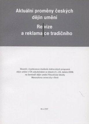 Aktuální proměny českých dějin umění - Revize a reklamace tradičního.