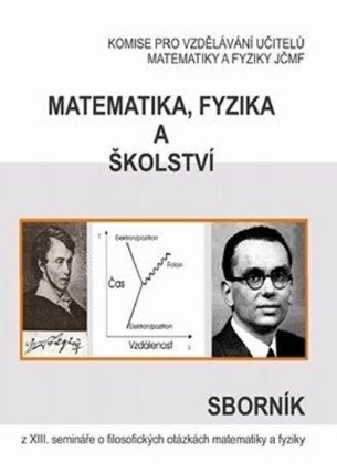 Matematika, fyzika a školství: Sborník z XIII. semináře o filosofických otázkách matematik