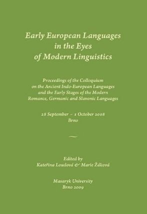 Early European Languages in the Eyes of Modern Linguistics: Proceedings of the Colloquium on the Ancient Indo-European Languages and the Early Stages of the Modern Romance, Germanic and Slavonic Languages. 28 September – 1 October 2008, Brno