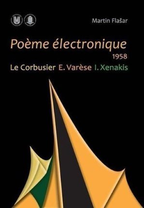 Poeme électronique. 1958. Le Corbusier – E. Varese – I. Xenakis