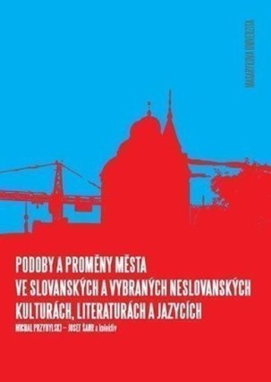 Podoby a proměny města ve slovanských a vybraných neslovanských kulturách, literaturách a