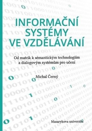 Informační systémy ve vzdělávání: Od matrik k sémantickým technologiím a dialogovým systémům pro učení