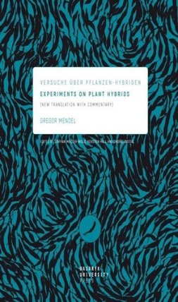 Experiments on Plant Hybrids - Versuche über Pflanzen-Hybriden. New Translation with Commentary